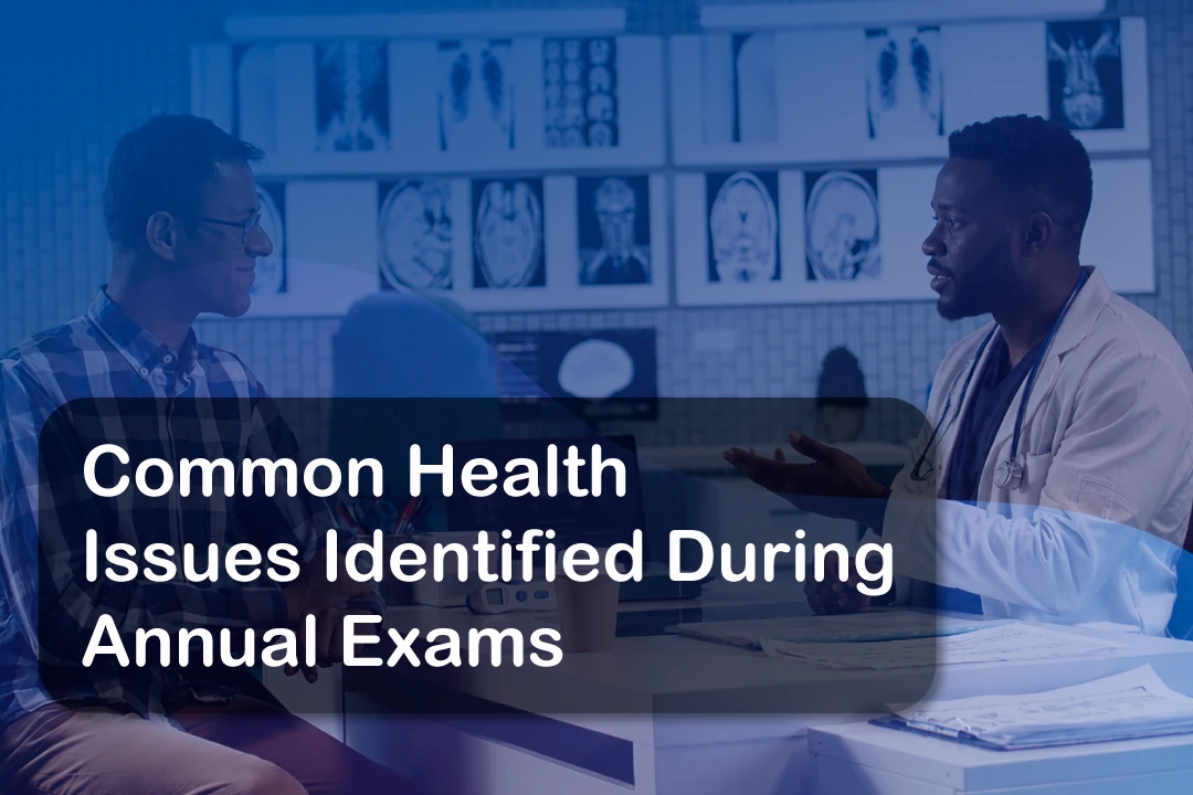 Common Health Issues Identified During Annual Exams