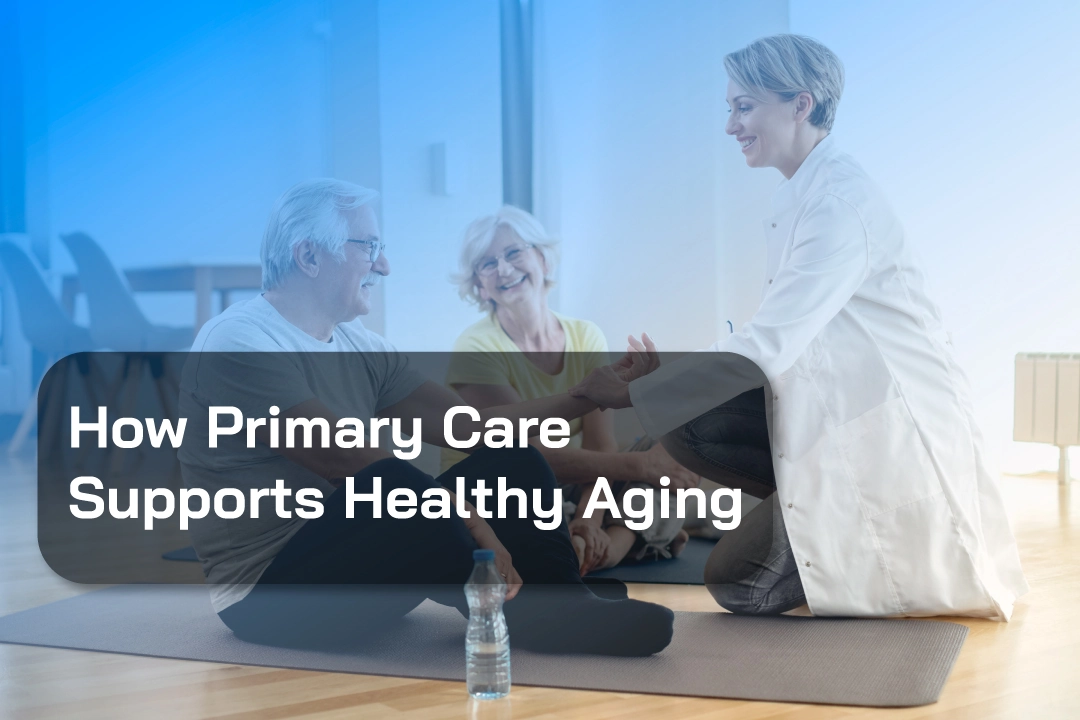 How Primary Care Supports Healthy Aging