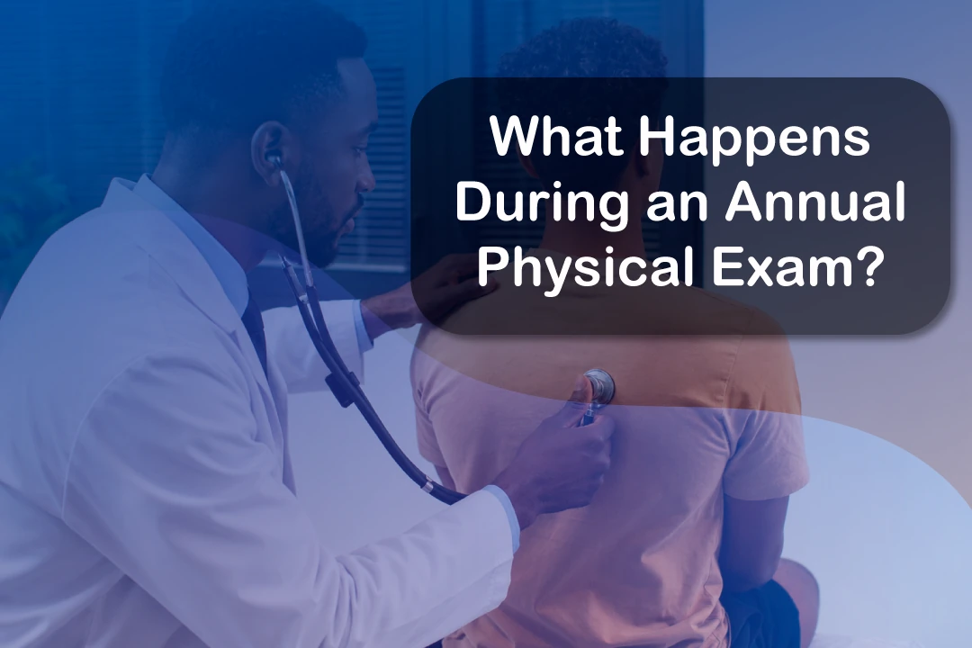 What Happens During an Annual Physical Exam?